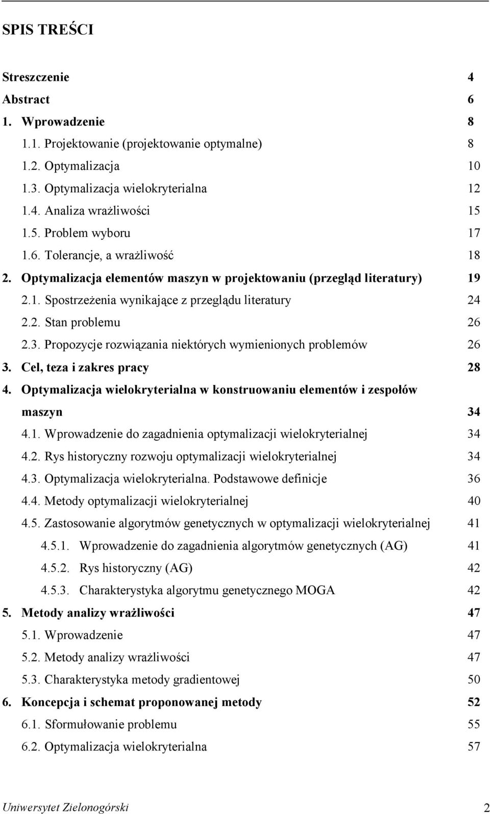 3. Propozycje rozwiązania niektórych wymienionych problemów 6 3. Cel, teza i zakres pracy 8 4. Optymalizacja wielokryterialna w konstruowaniu elementów i zespołów maszyn 34 4.1.