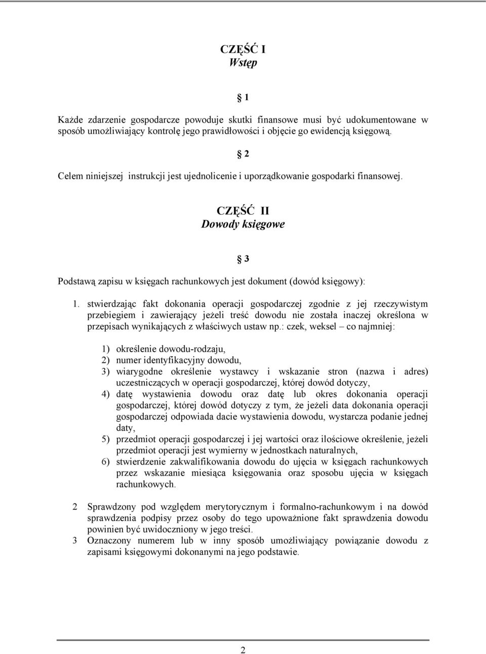 stwierdzając fakt dokonania operacji gospodarczej zgodnie z jej rzeczywistym przebiegiem i zawierający jeżeli treść dowodu nie została inaczej określona w przepisach wynikających z właściwych ustaw