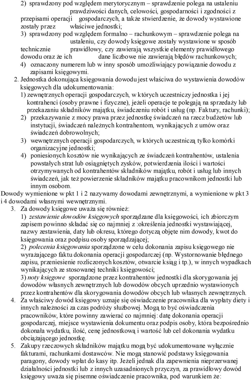 czy zawierają wszystkie elementy prawidłowego dowodu oraz że ich dane liczbowe nie zawierają błędów rachunkowych; 4) oznaczony numerem lub w inny sposób umożliwiający powiązanie dowodu z zapisami