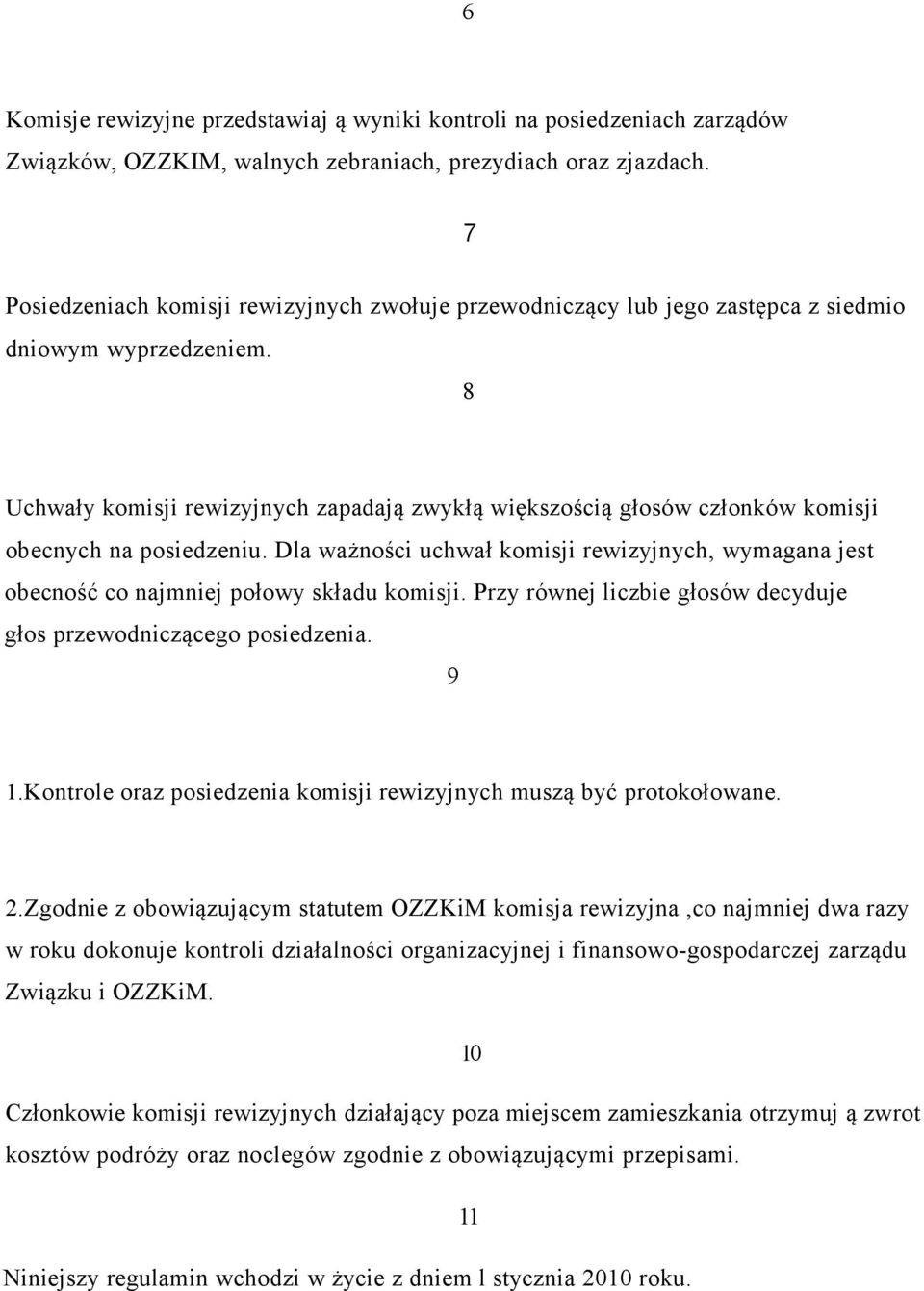 8 Uchwały komisji rewizyjnych zapadają zwykłą większością głosów członków komisji obecnych na posiedzeniu.