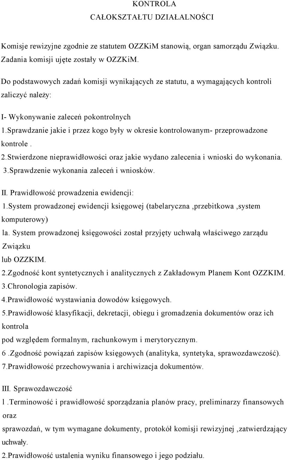 Sprawdzanie jakie i przez kogo były w okresie kontrolowanym- przeprowadzone kontrole. 2.Stwierdzone nieprawidłowości oraz jakie wydano zalecenia i wnioski do wykonania. 3.