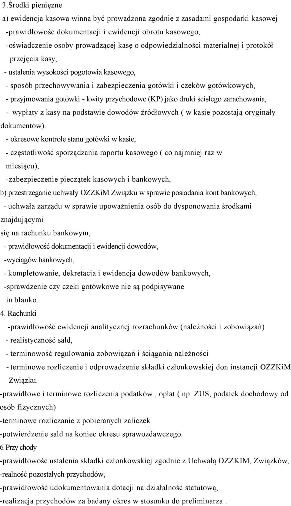 kwity przychodowe (KP) jako druki ścisłego zarachowania, - wypłaty z kasy na podstawie dowodów źródłowych ( w kasie pozostają oryginały dokumentów).