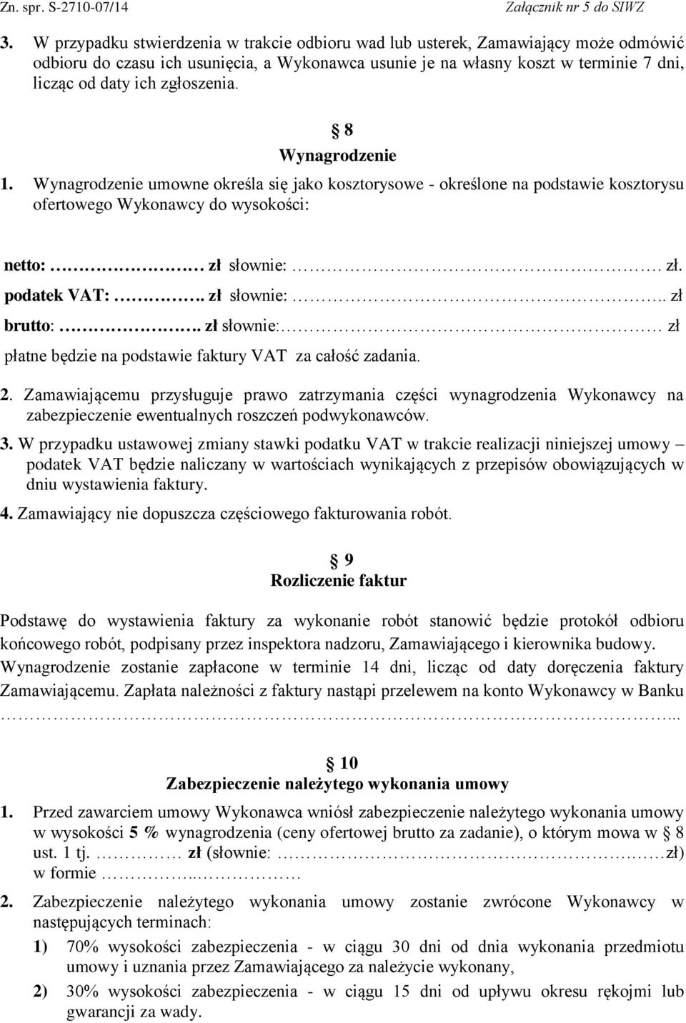 zł słownie:.. zł brutto:. zł słownie: zł płatne będzie na podstawie faktury VAT za całość zadania. 2.