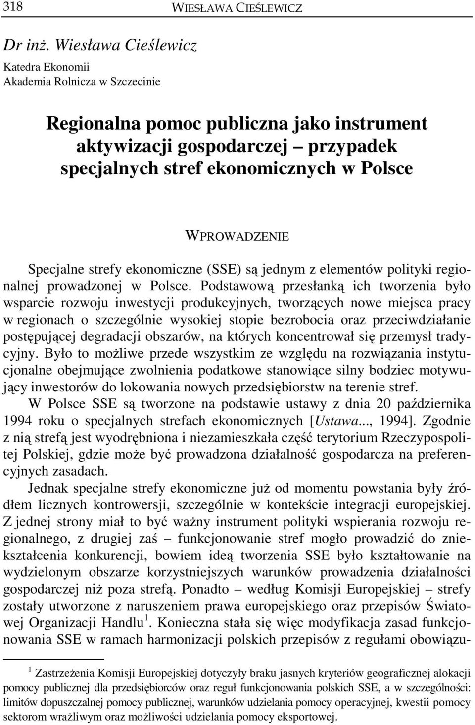 Specjalne strefy ekonomiczne (SSE) są jednym z elementów polityki regionalnej prowadzonej w Polsce.