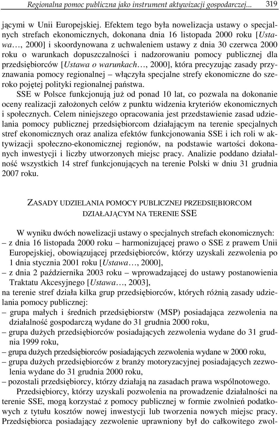 warunkach dopuszczalności i nadzorowaniu pomocy publicznej dla przedsiębiorców [Ustawa o warunkach, 2000], która precyzując zasady przyznawania pomocy regionalnej włączyła specjalne strefy