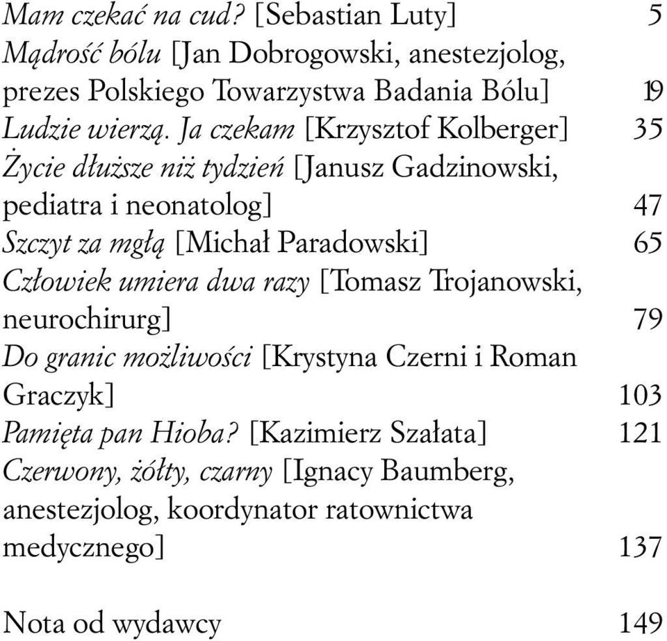 65 Człowiek umiera dwa razy [Tomasz Trojanowski, neurochirurg] 79 Do granic możliwości [Krystyna Czerni i Roman Graczyk] 103 Pamięta pan Hioba?