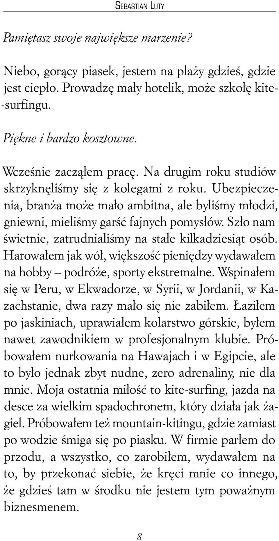 Szło nam świetnie, zatrudnialiśmy na stałe kilkadziesiąt osób. Harowałem jak wół, większość pieniędzy wydawałem na hobby podróże, sporty ekstremalne.