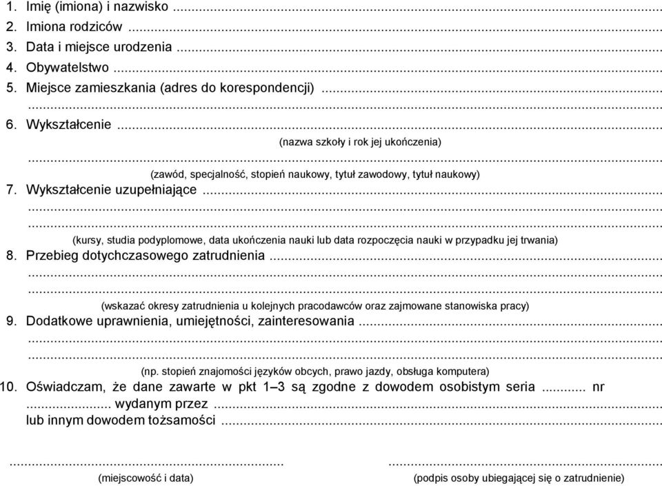 .. (kursy, studia podyplomowe, data ukończenia nauki lub data rozpoczęcia nauki w przypadku jej trwania) 8. Przebieg dotychczasowego zatrudnienia.