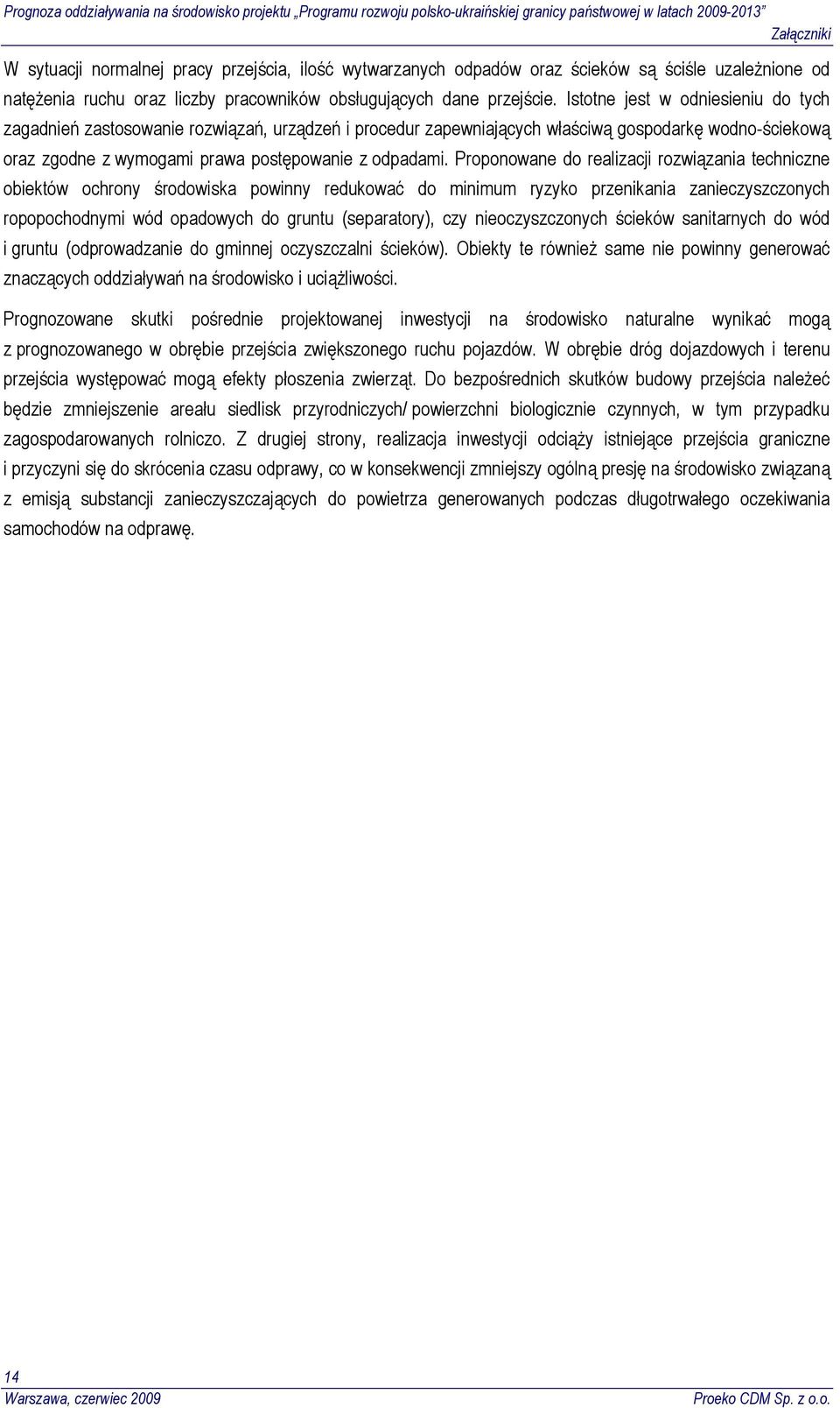 Proponowane do realizacji rozwiązania techniczne obiektów ochrony środowiska powinny redukować do minimum ryzyko przenikania zanieczyszczonych ropopochodnymi wód opadowych do gruntu (separatory), czy