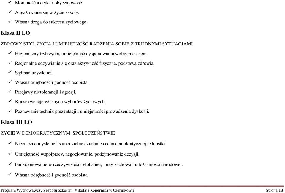 Racjonalne odżywianie się oraz aktywność fizyczna, podstawą zdrowia. Sąd nad używkami. Własna odrębność i godność osobista. Przejawy nietolerancji i agresji. Konsekwencje własnych wyborów życiowych.