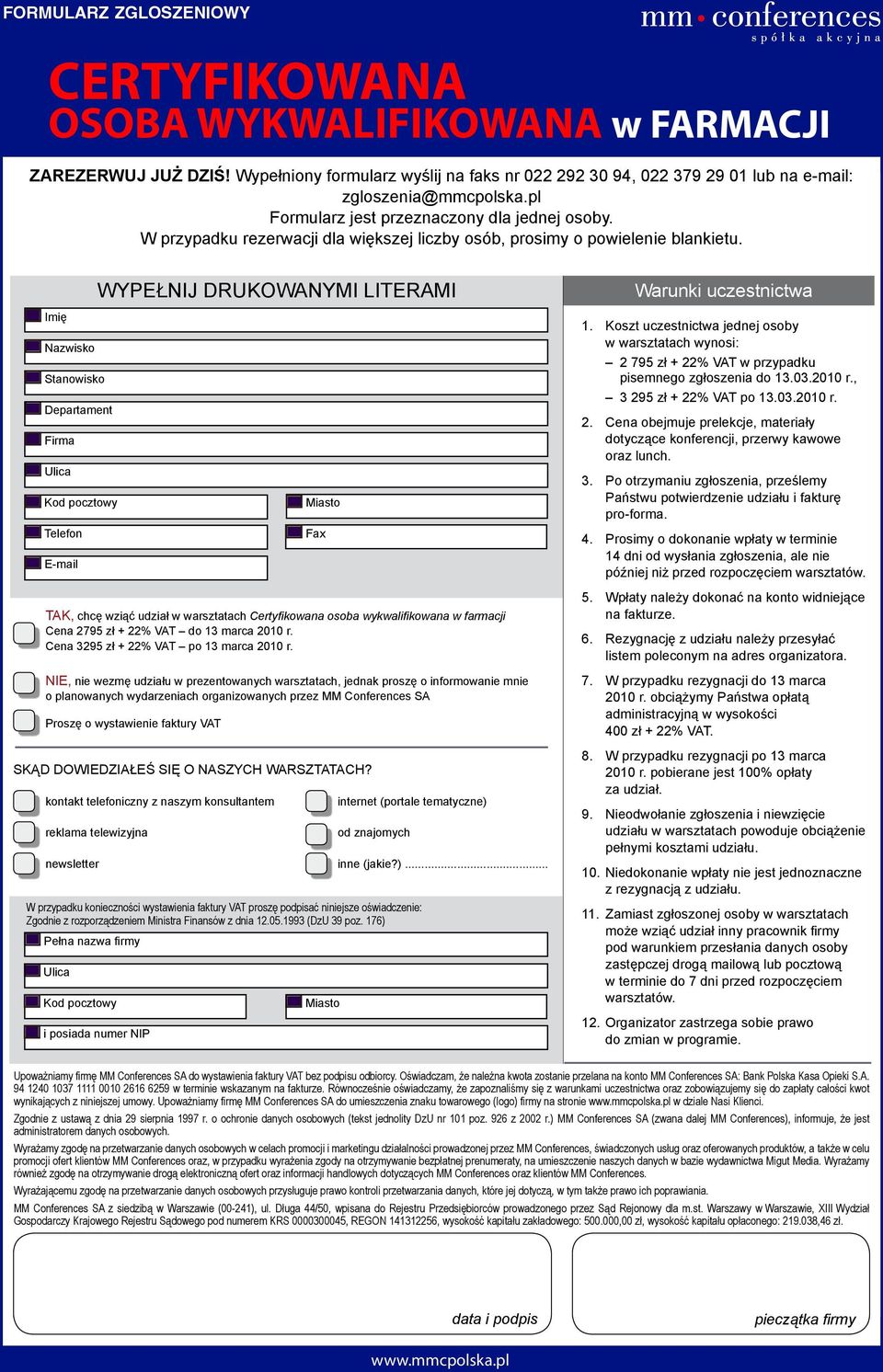 WYPEŁNIJ DRUKOWANYMI LITERAMI Warunki uczestnictwa Imię Nazwisko Stanowisko Departament Firma Ulica Kod pocztowy Telefon E-mail Miasto Fax 1.