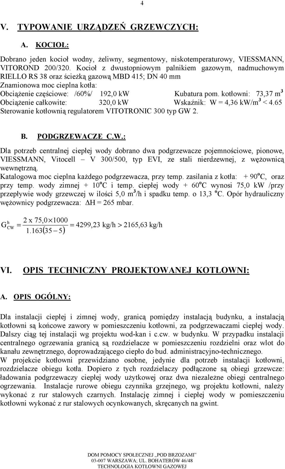 kotłowni: 73,37 m 3 Obciążenie całkowite: 320,0 kw Ws