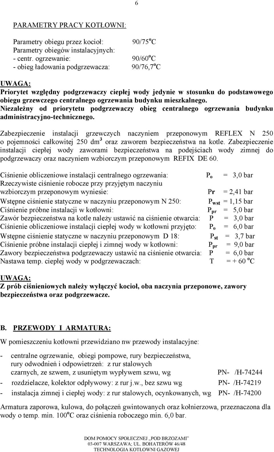 budynku mieszkalnego. Niezależny od priorytetu podgrzewaczy obieg centralnego ogrzewania budynku administracyjno-technicznego.