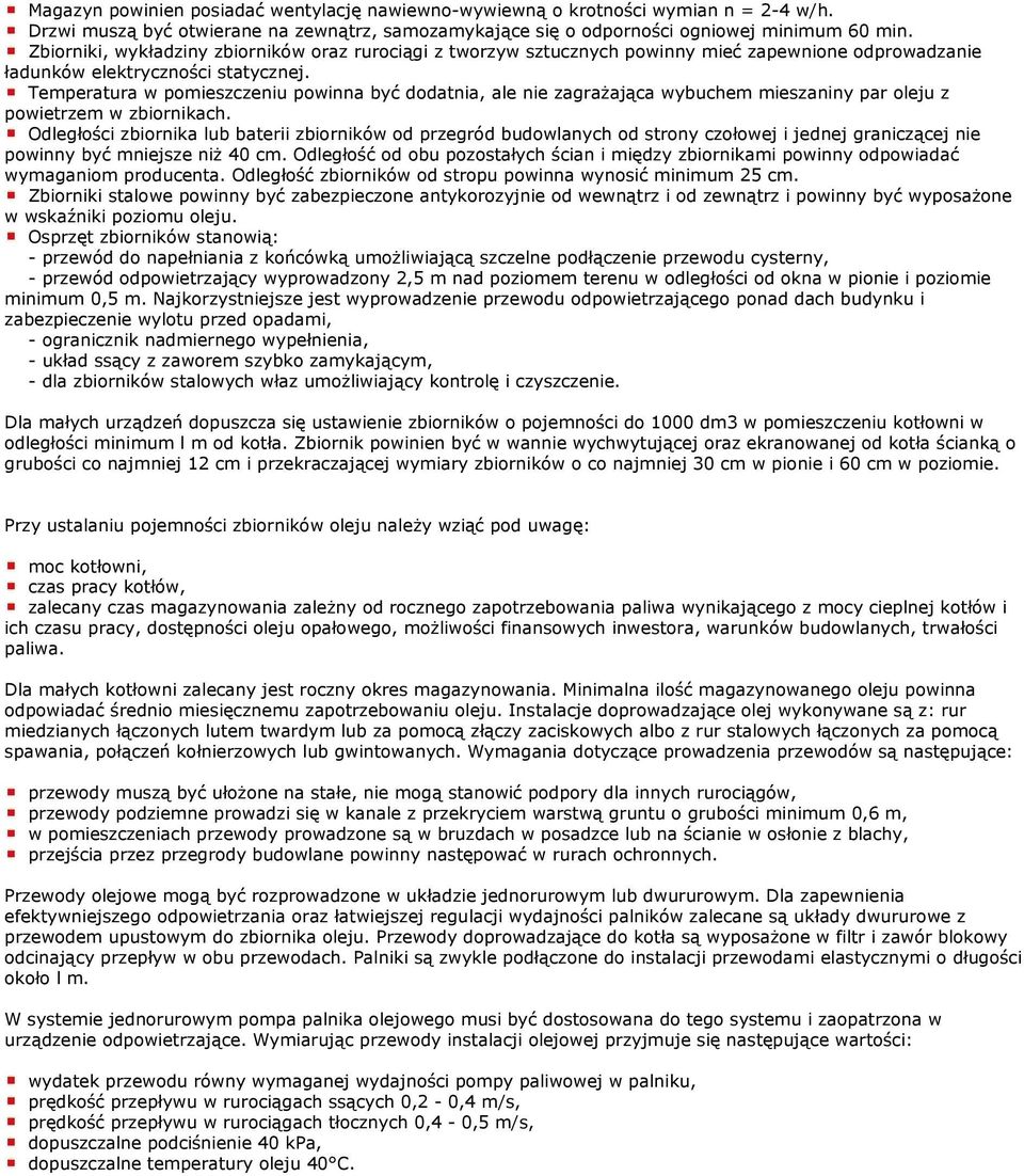 Temperatura w pomieszczeniu powinna być dodatnia, ale nie zagraŝająca wybuchem mieszaniny par oleju z powietrzem w zbiornikach.