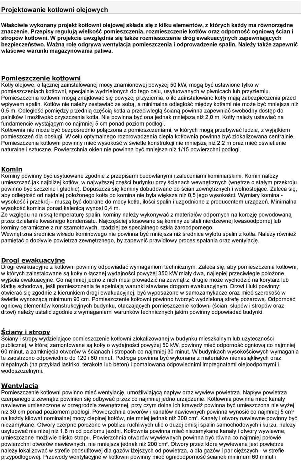 W projekcie uwzględnia się takŝe rozmieszczenie dróg ewakuacyjnych zapewniających bezpieczeństwo. WaŜną rolę odgrywa wentylacja pomieszczenia i odprowadzenie spalin.