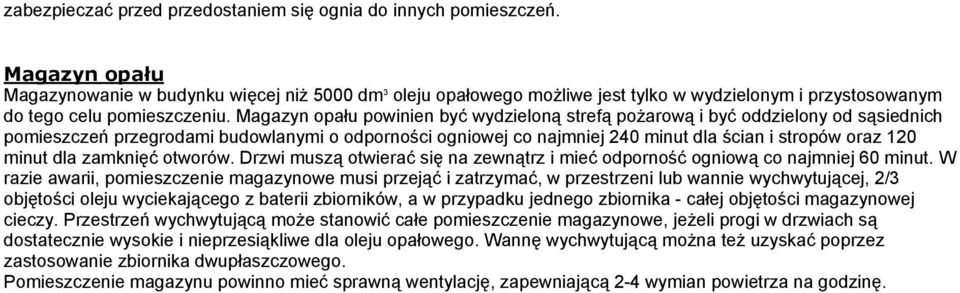 Magazyn opału powinien być wydzieloną strefą poŝarową i być oddzielony od sąsiednich pomieszczeń przegrodami budowlanymi o odporności ogniowej co najmniej 240 minut dla ścian i stropów oraz 120 minut