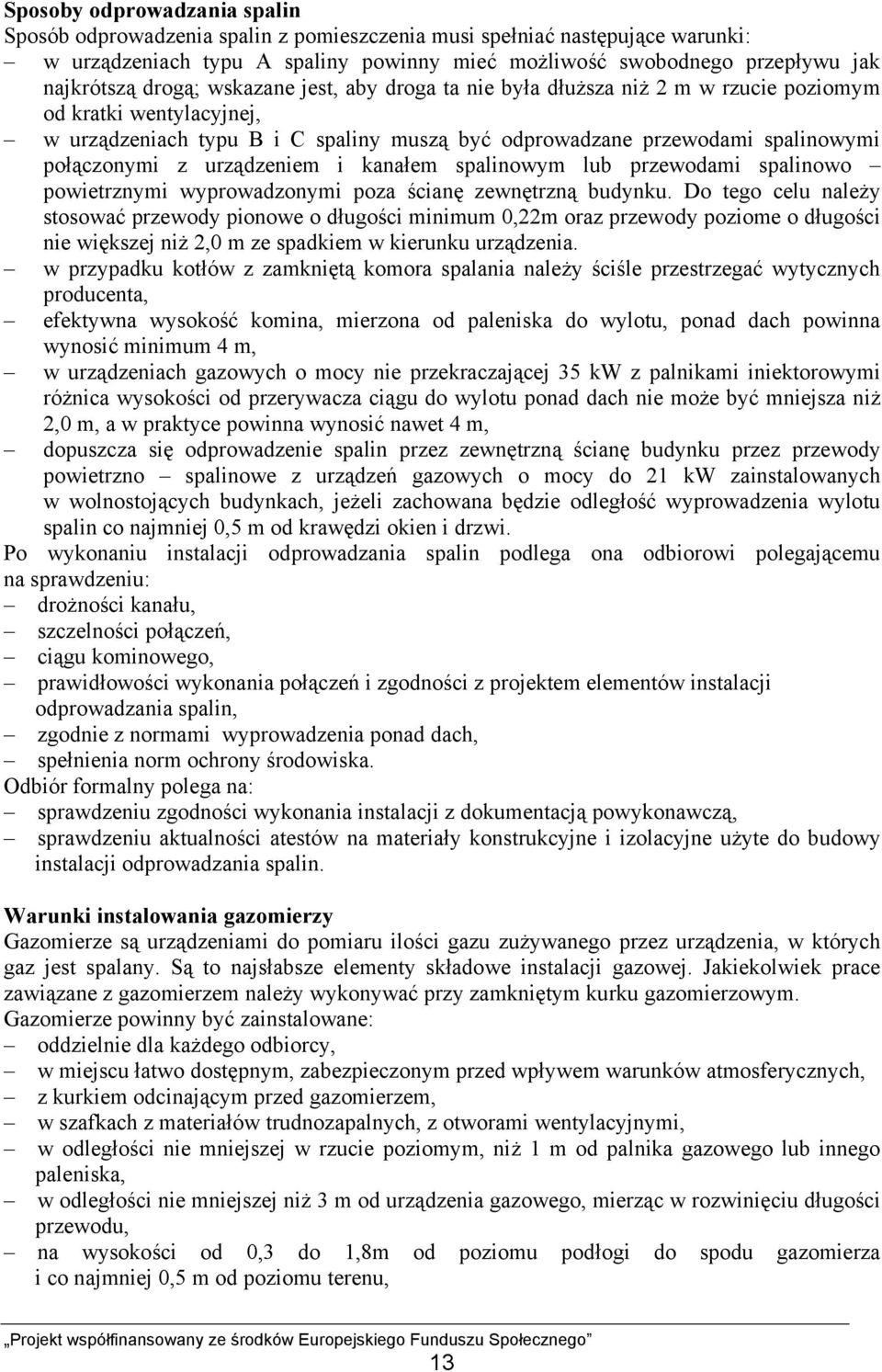 urządzeniem i kanałem spalinowym lub przewodami spalinowo powietrznymi wyprowadzonymi poza ścianę zewnętrzną budynku.