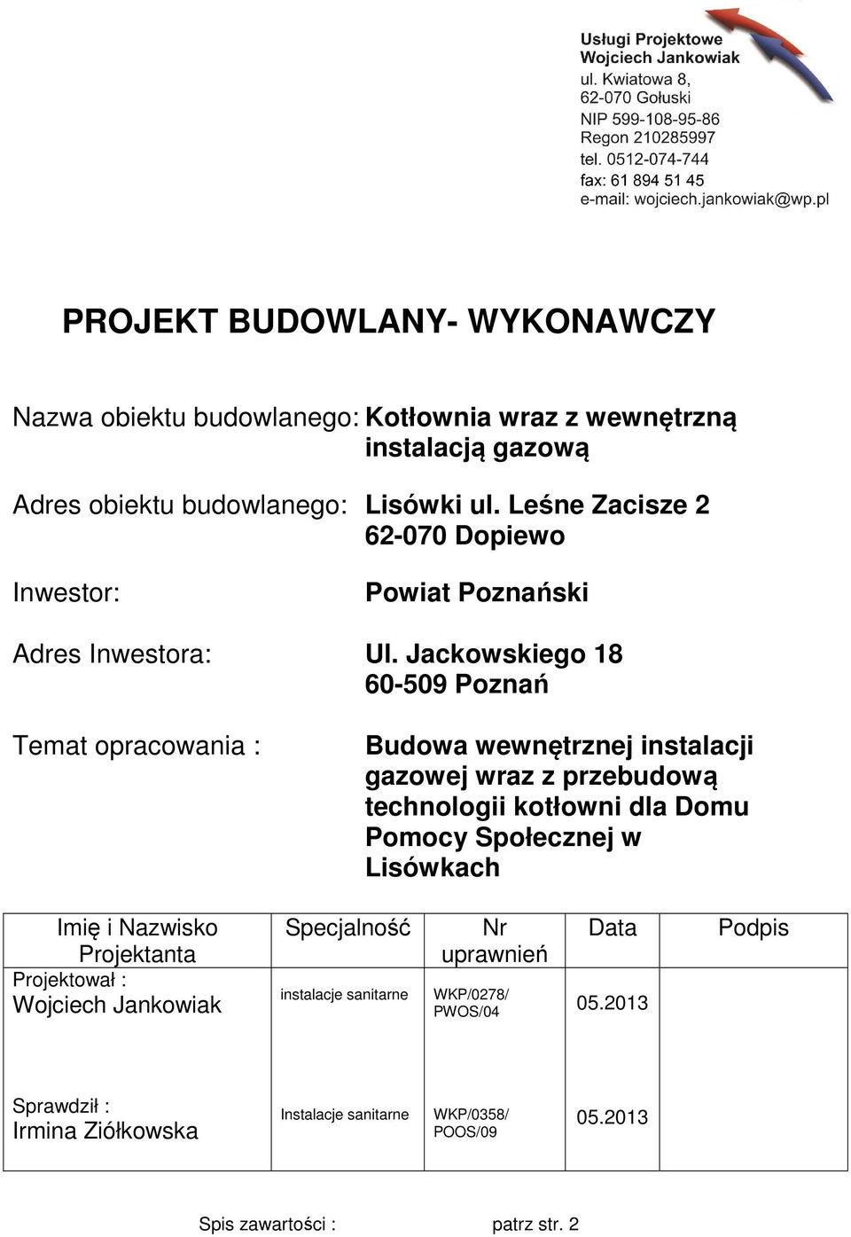 Jackowskiego 18 60-509 Poznań Temat opracowania : Budowa wewnętrznej instalacji gazowej wraz z przebudową technologii kotłowni dla Domu Pomocy Społecznej w