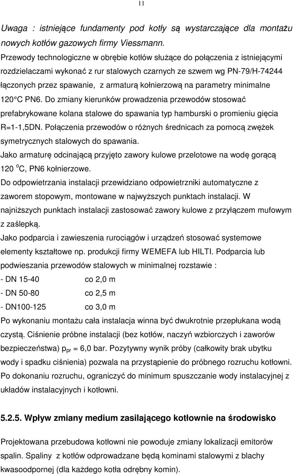 kołnierzową na parametry minimalne 120 C PN6. Do zmiany kierunków prowadzenia przewodów stosować prefabrykowane kolana stalowe do spawania typ hamburski o promieniu gięcia R=1-1,5DN.