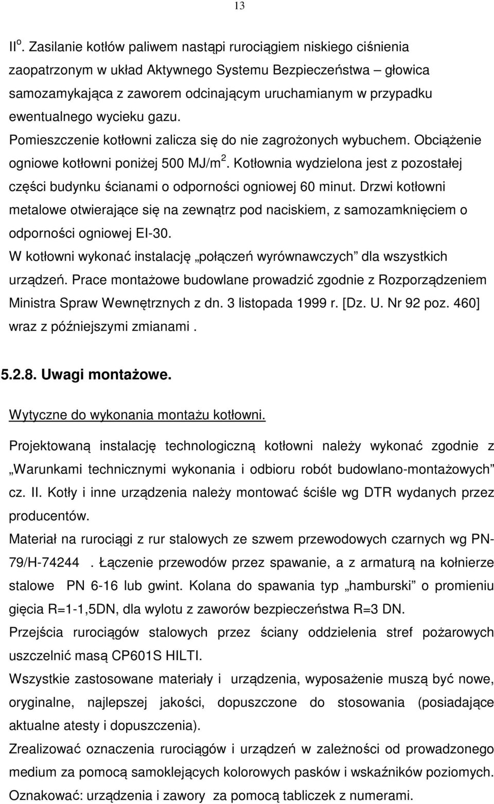 ewentualnego wycieku gazu. Pomieszczenie kotłowni zalicza się do nie zagrożonych wybuchem. Obciążenie ogniowe kotłowni poniżej 500 MJ/m 2.