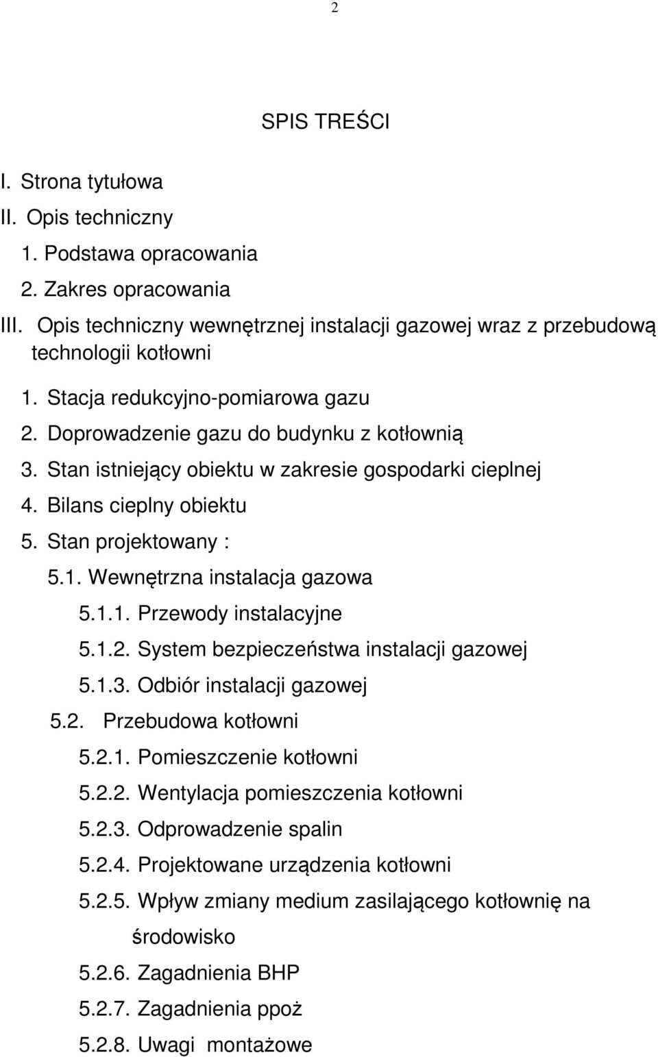 Wewnętrzna instalacja gazowa 5.1.1. Przewody instalacyjne 5.1.2. System bezpieczeństwa instalacji gazowej 5.1.3. Odbiór instalacji gazowej 5.2. Przebudowa kotłowni 5.2.1. Pomieszczenie kotłowni 5.2.2. Wentylacja pomieszczenia kotłowni 5.