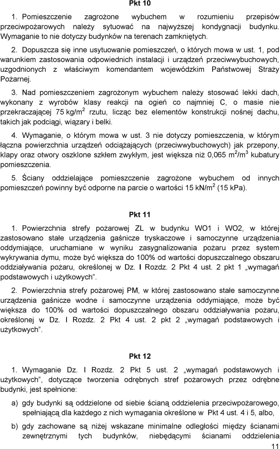 1, pod warunkiem zastosowania odpowiednich instalacji i urządzeń przeciwwybuchowych, uzgodnionych z właściwym komendantem wojewódzkim Państwowej Straży Pożarnej. 3.