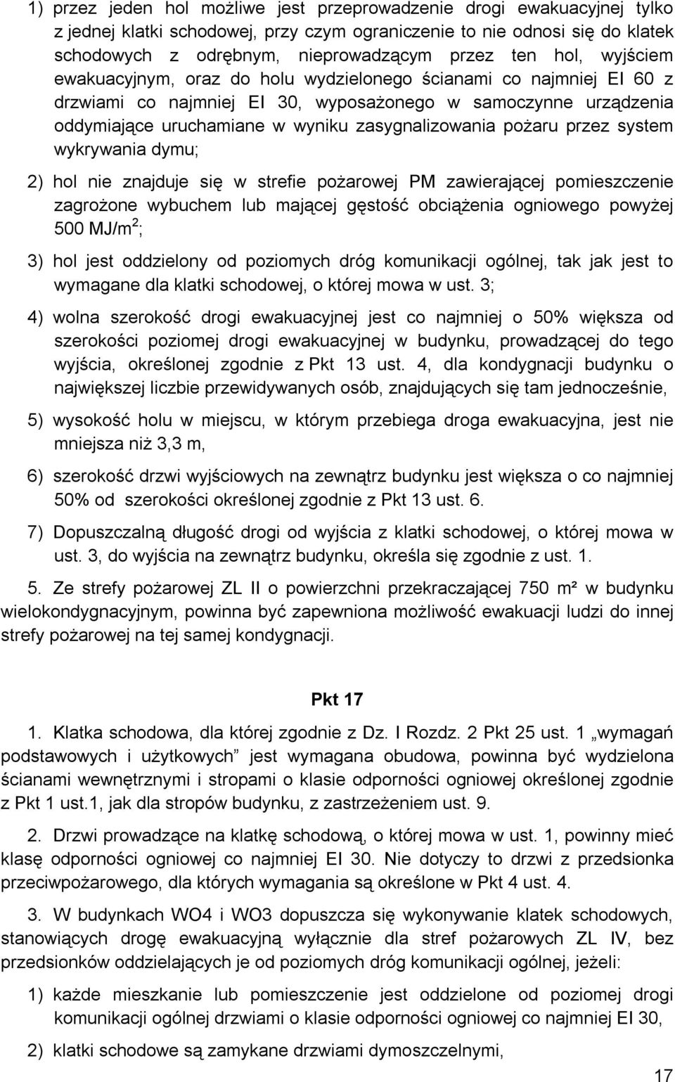 pożaru przez system wykrywania dymu; 2) hol nie znajduje się w strefie pożarowej PM zawierającej pomieszczenie zagrożone wybuchem lub mającej gęstość obciążenia ogniowego powyżej 500 MJ/m 2 ; 3) hol