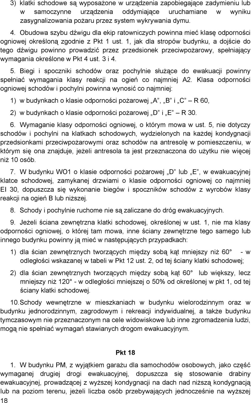 1, jak dla stropów budynku, a dojście do tego dźwigu powinno prowadzić przez przedsionek przeciwpożarowy, spełniający wymagania określone w Pkt 4 ust. 3 i 4. 5.