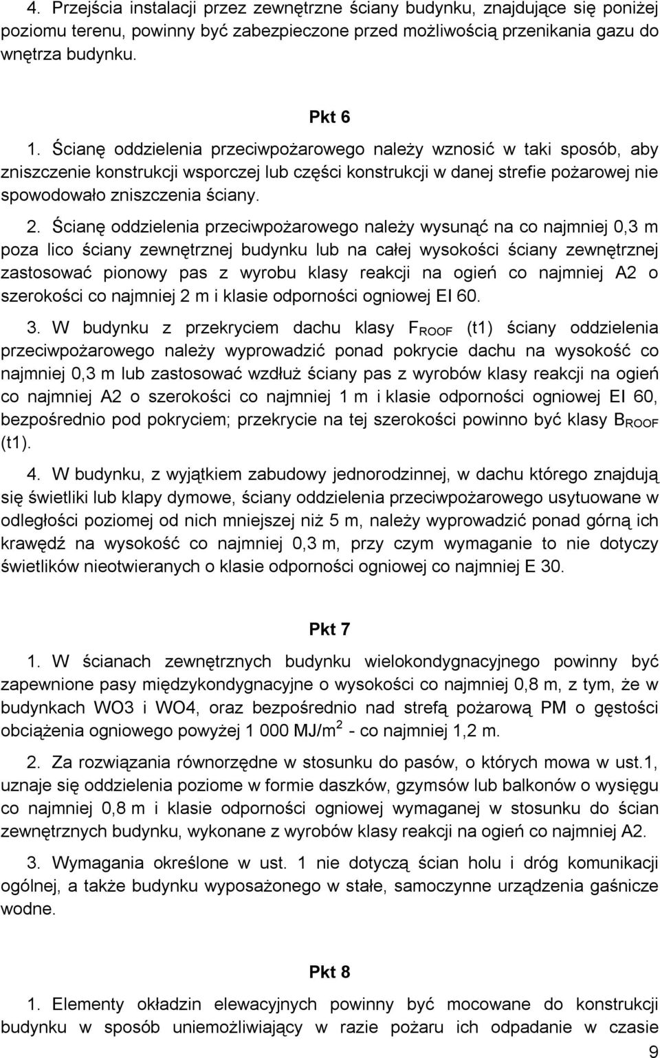 Ścianę oddzielenia przeciwpożarowego należy wysunąć na co najmniej 0,3 m poza lico ściany zewnętrznej budynku lub na całej wysokości ściany zewnętrznej zastosować pionowy pas z wyrobu klasy reakcji