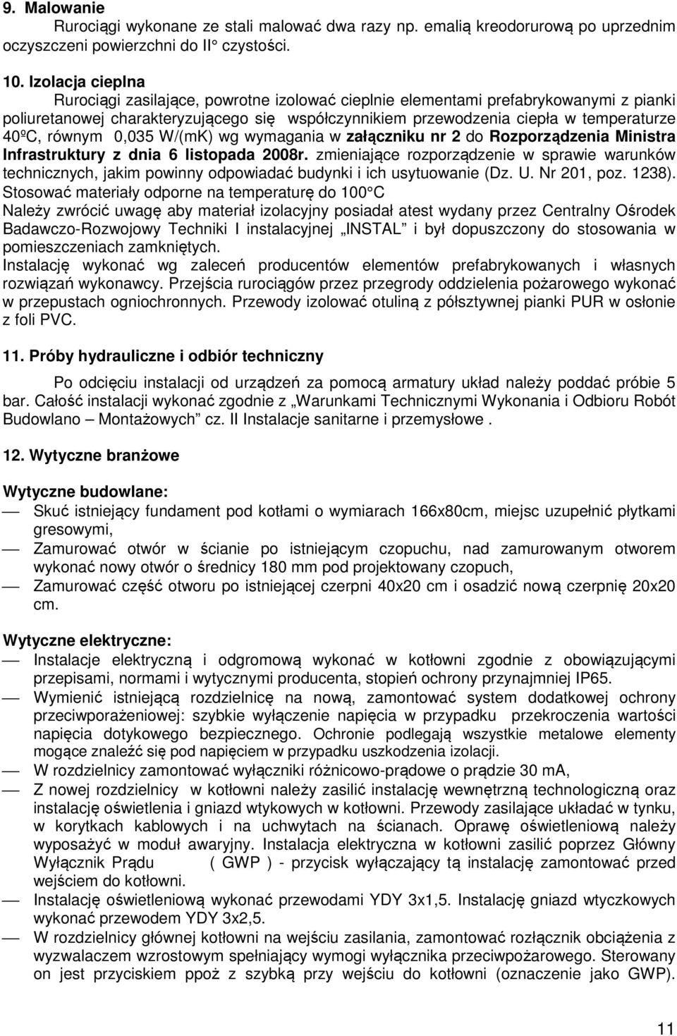 równym 0,035 W/(mK) wg wymagania w załączniku nr 2 do Rozporządzenia Ministra Infrastruktury z dnia 6 listopada 2008r.