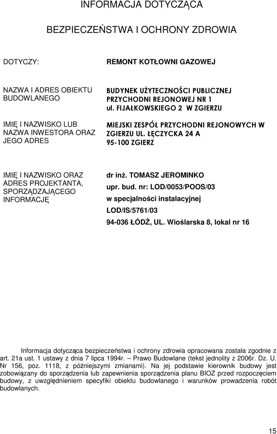 ŁĘCZYCKA 24 A 95-100 ZGIERZ IMIĘ I NAZWISKO ORAZ ADRES PROJEKTANTA, SPORZĄDZAJĄCEGO INFORMACJĘ dr inż. TOMASZ JEROMINKO upr. bud.