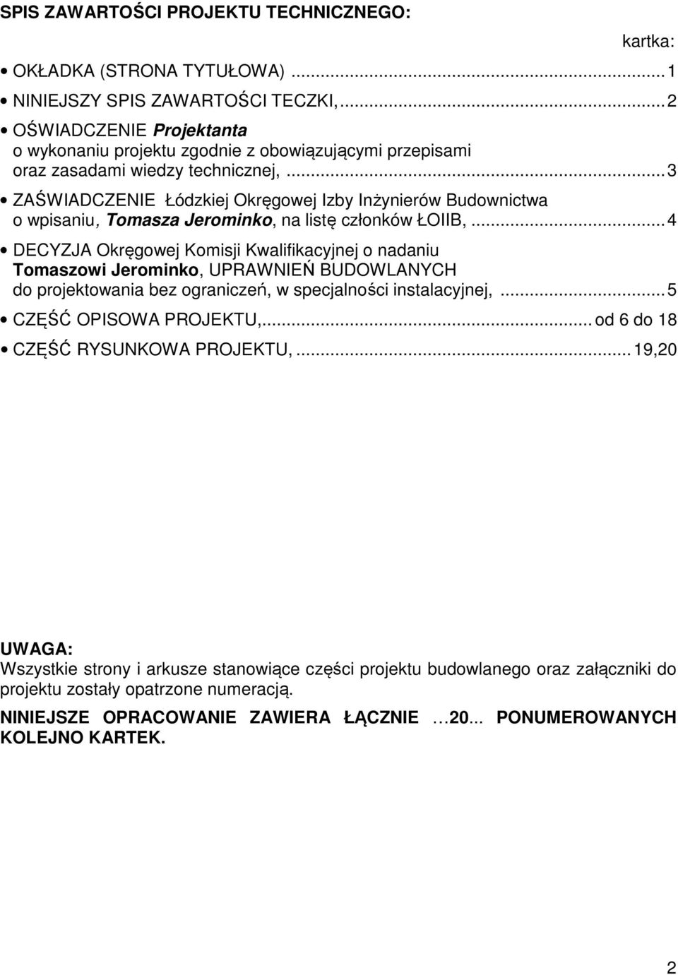 .. 3 ZAŚWIADCZENIE Łódzkiej Okręgowej Izby Inżynierów Budownictwa o wpisaniu, Tomasza Jerominko, na listę członków ŁOIIB,.