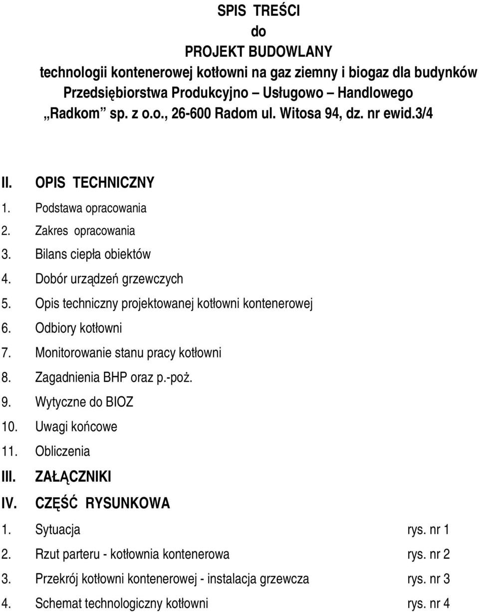 Opis techniczny projektowanej kotłowni kontenerowej 6. Odbiory kotłowni 7. Monitorowanie stanu pracy kotłowni 8. Zagadnienia BHP oraz p.-poż. 9. Wytyczne do BIOZ 10. Uwagi końcowe 11.