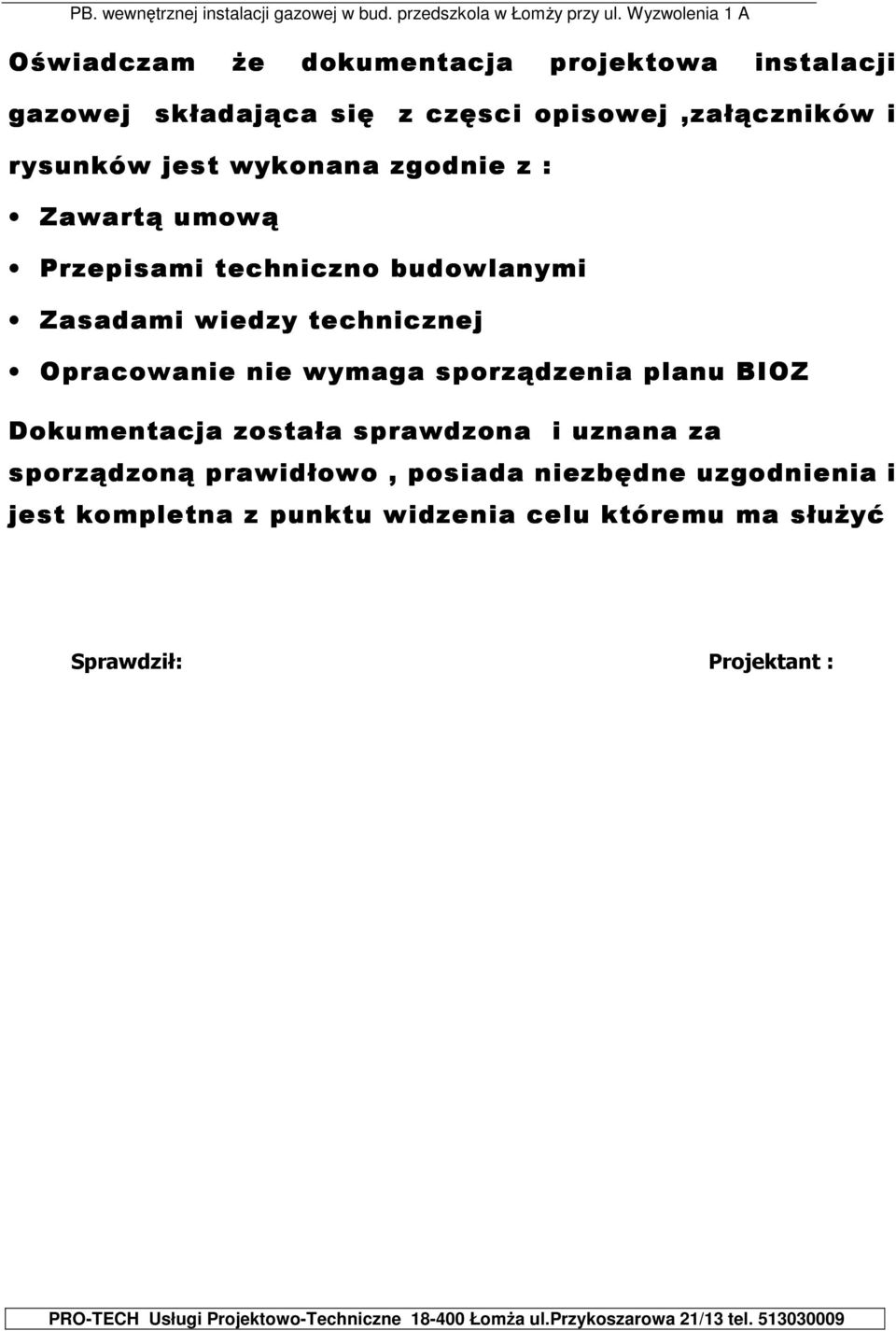 Opracowanie nie wymaga sporządzenia planu BIOZ Dokumentacja została sprawdzona i uznana za sporządzoną