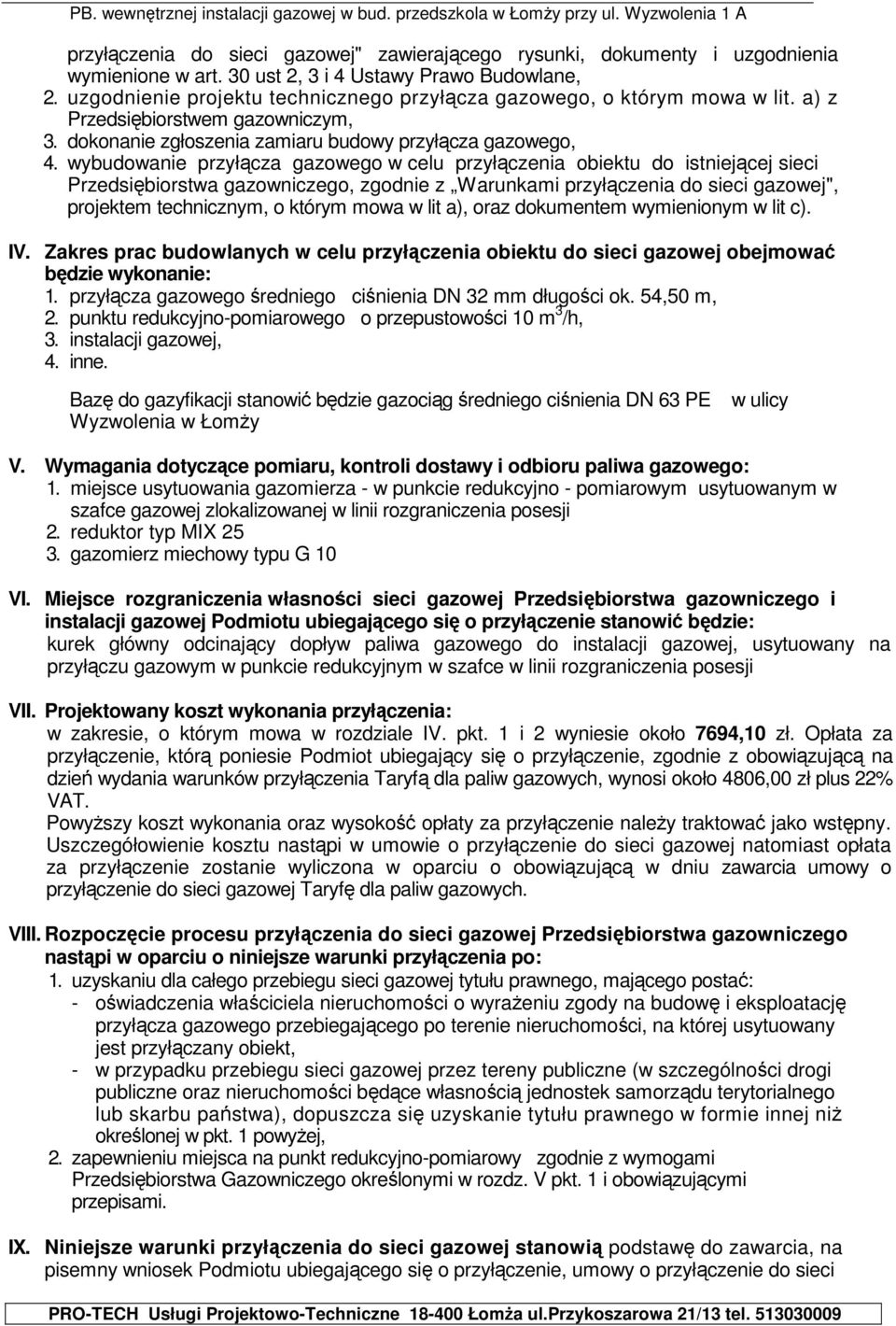 wybudowanie przyłącza gazowego w celu przyłączenia obiektu do istniejącej sieci Przedsiębiorstwa gazowniczego, zgodnie z Warunkami przyłączenia do sieci gazowej", projektem technicznym, o którym mowa