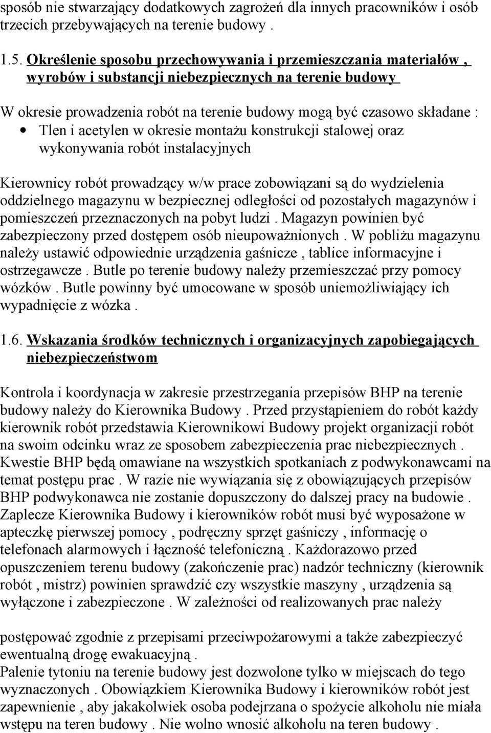 acetylen w okresie montażu konstrukcji stalowej oraz wykonywania robót instalacyjnych Kierownicy robót prowadzący w/w prace zobowiązani są do wydzielenia oddzielnego magazynu w bezpiecznej odległości