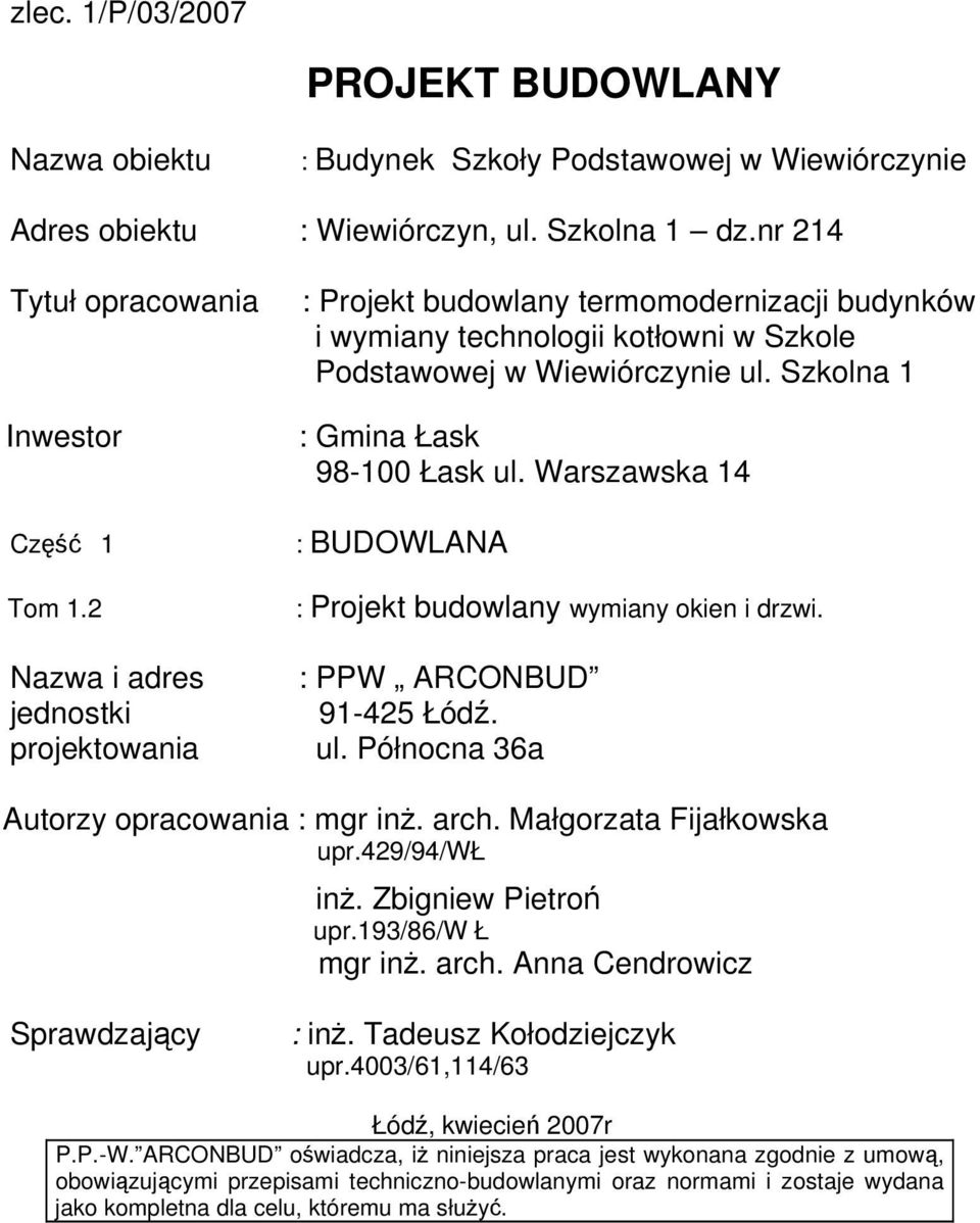 Warszawska 14 : BUDOWLANA : Projekt budowlany wymiany okien i drzwi. : PPW ARCONBUD 91-425 Łódź. ul. Północna 36a Autorzy opracowania : mgr inż. arch. Małgorzata Fijałkowska upr.429/94/wł inż.