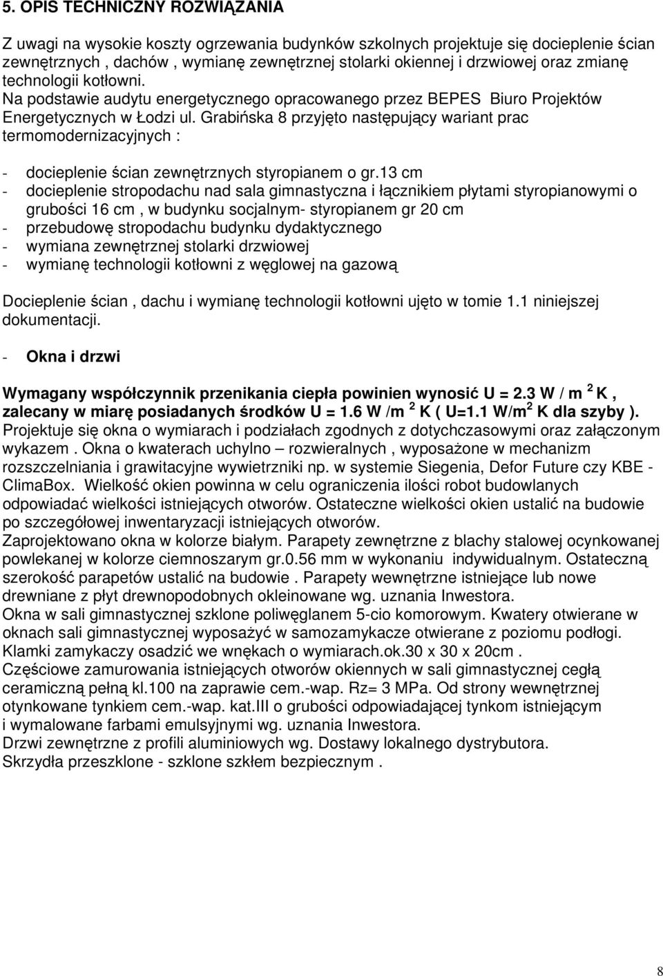 Grabińska 8 przyjęto następujący wariant prac termomodernizacyjnych : - docieplenie ścian zewnętrznych styropianem o gr.