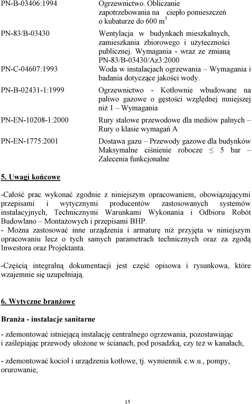 Wymagania - wraz ze zmianą PN-83/B-03430/Az3:2000 Woda w instalacjach ogrzewania Wymagania i badania dotyczące jakości wody.