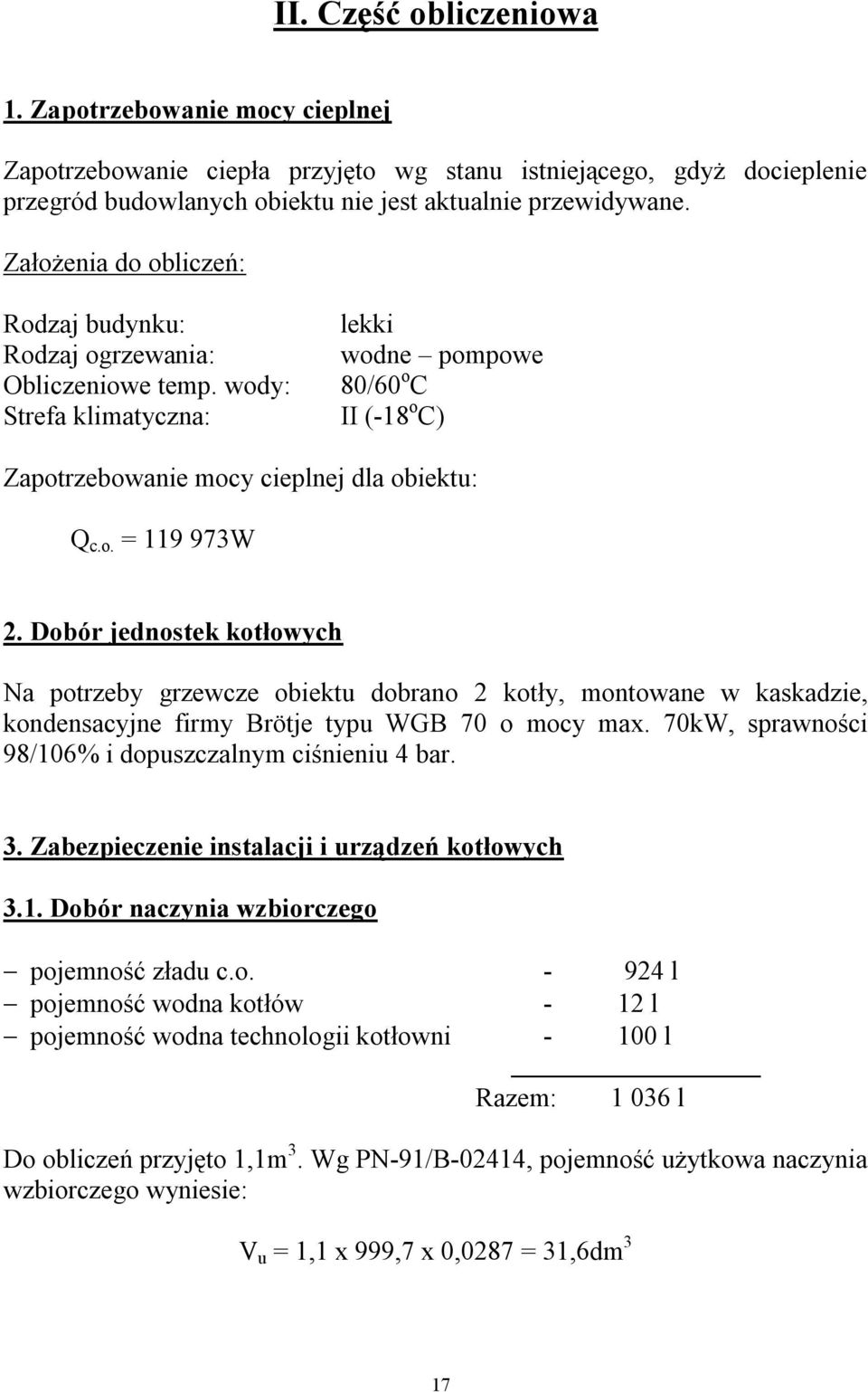 Dobór jednostek kotłowych Na potrzeby grzewcze obiektu dobrano 2 kotły, montowane w kaskadzie, kondensacyjne firmy Brötje typu WGB 70 o mocy max.