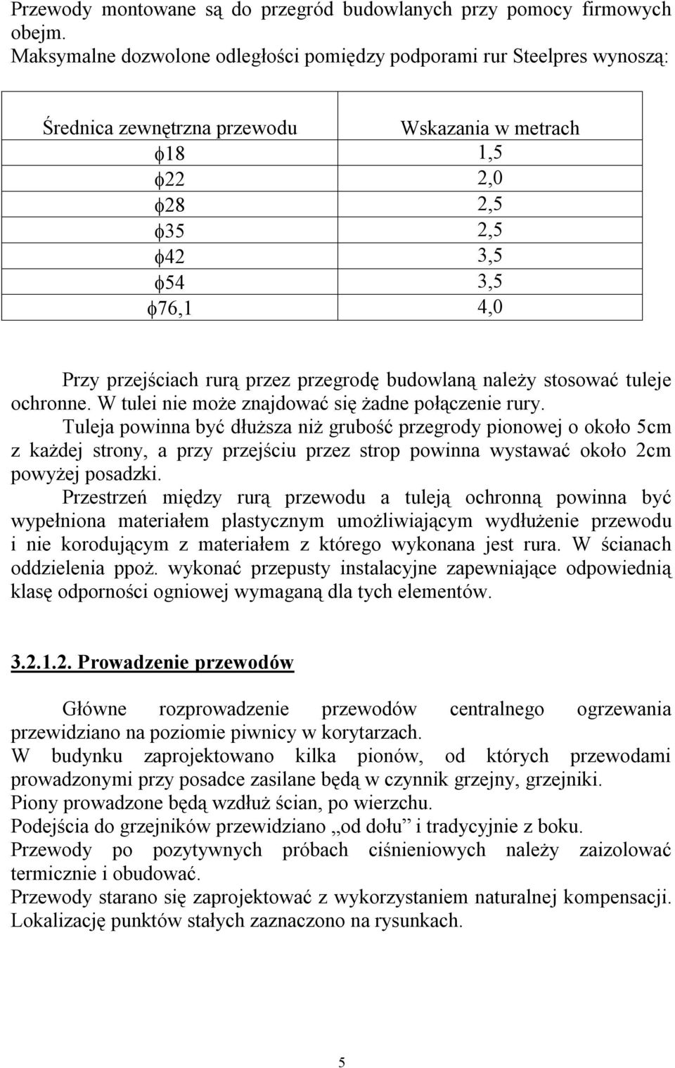 przez przegrodę budowlaną należy stosować tuleje ochronne. W tulei nie może znajdować się żadne połączenie rury.