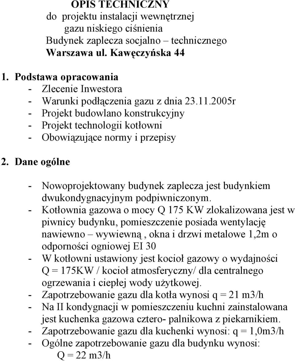 Dane ogólne - Nowoprojektowany budynek zaplecza jest budynkiem dwukondygnacyjnym podpiwniczonym.