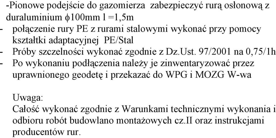 97/2001 na 0,75/1h - Po wykonaniu podłączenia należy je zinwentaryzować przez uprawnionego geodetę i przekazać do WPG i MOZG