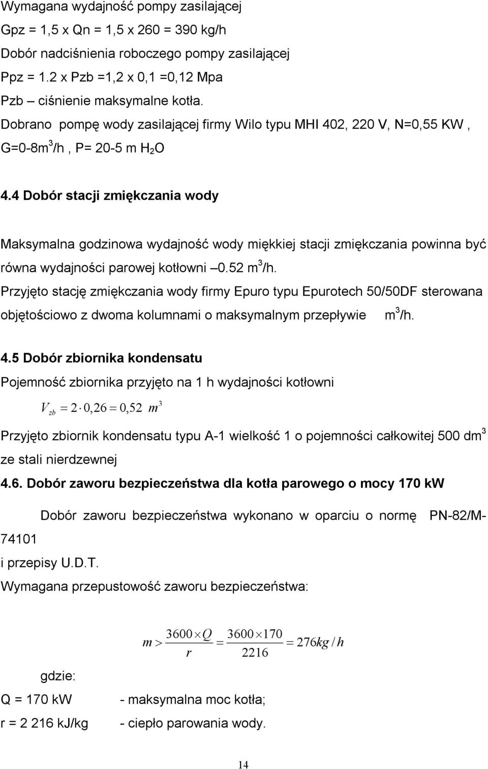 4 Dobór stacji zmiękczania wody Maksymalna godzinowa wydajność wody miękkiej stacji zmiękczania powinna być równa wydajności parowej kotłowni 0.52 m 3 /h.