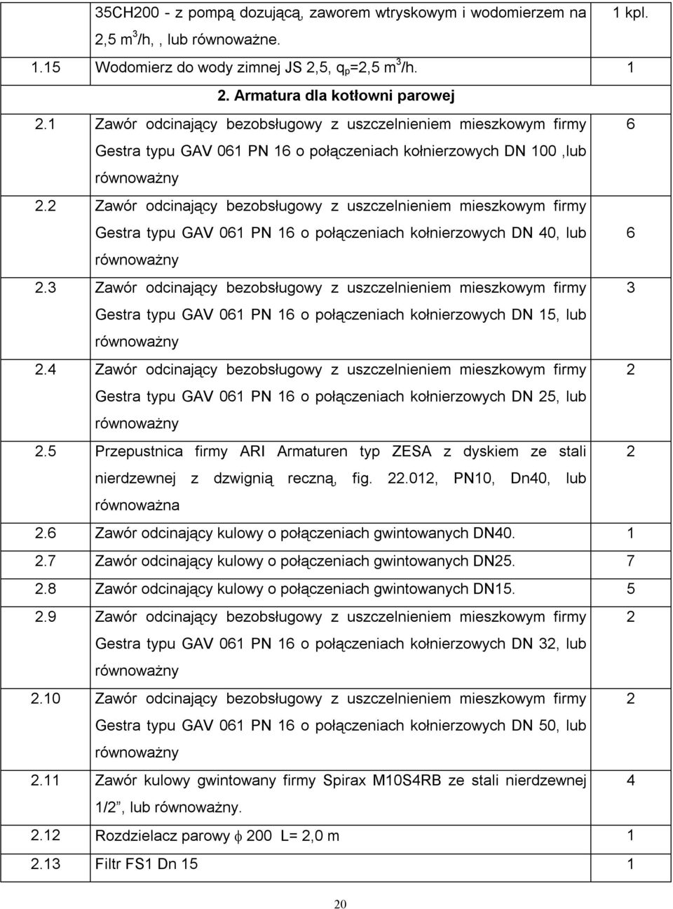 2 Zawór odcinający bezobsługowy z uszczelnieniem mieszkowym firmy Gestra typu GAV 061 PN 16 o połączeniach kołnierzowych DN 40, lub 6 2.