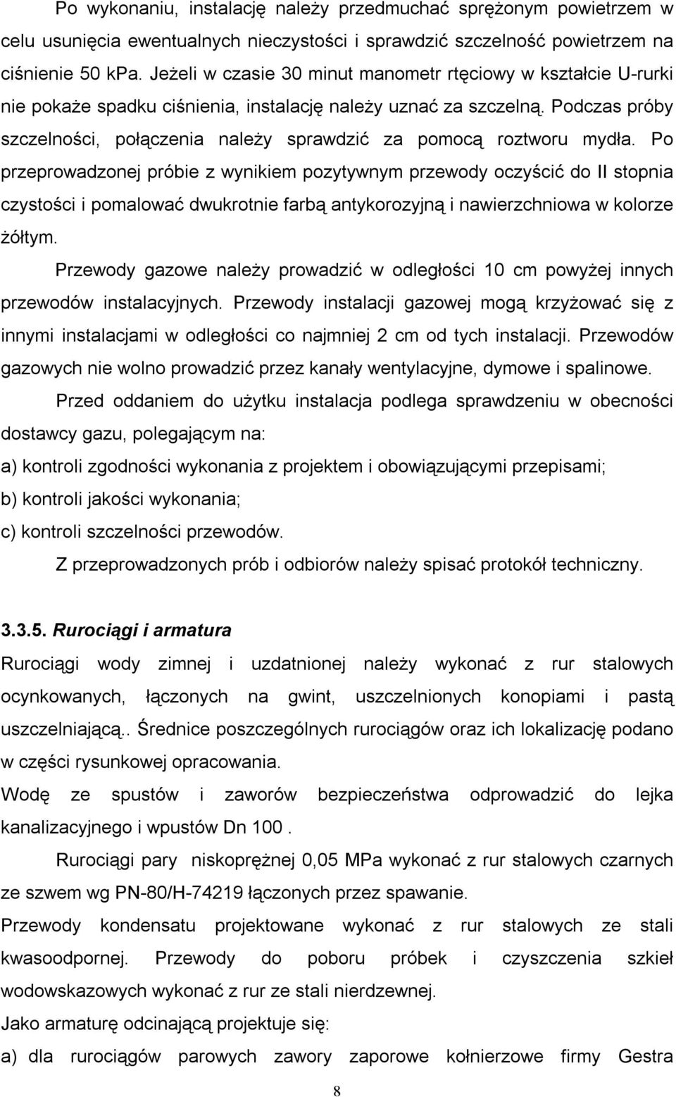 Podczas próby szczelności, połączenia należy sprawdzić za pomocą roztworu mydła.