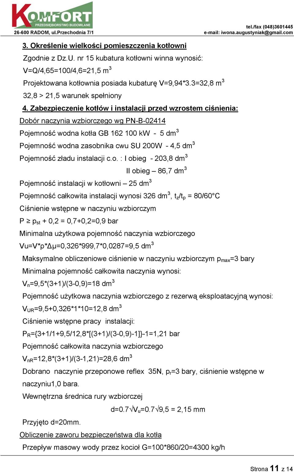 Zabezpieczenie kotłów i instalacji przed wzrostem ciśnienia: Dobór naczynia wzbiorczego wg PN-B-02414 Pojemność wodna kotła GB 162 100 kw - 5 dm 3 Pojemność wodna zasobnika cwu SU 200W - 4,5 dm 3