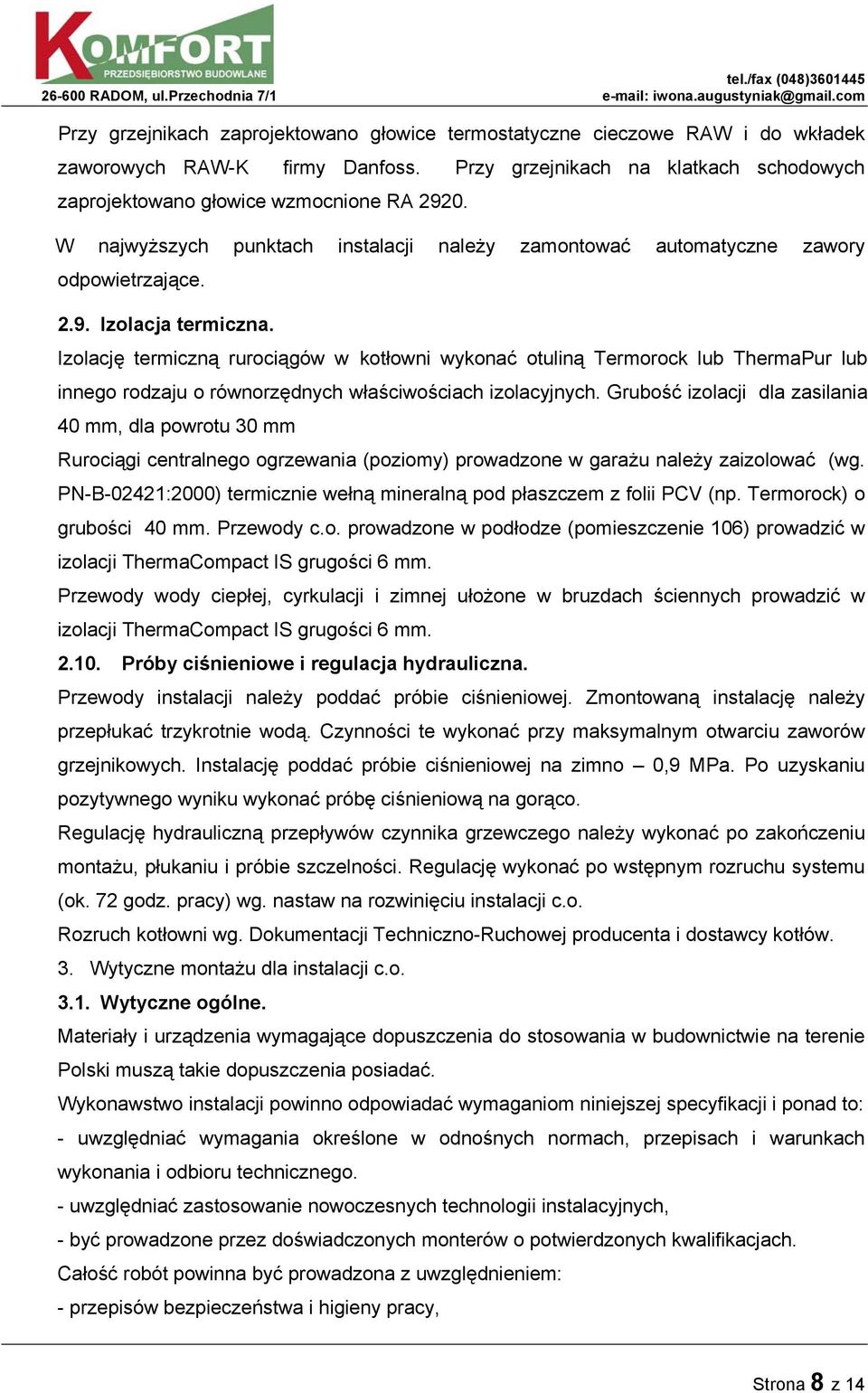 Izolację termiczną rurociągów w kotłowni wykonać otuliną Termorock lub ThermaPur lub innego rodzaju o równorzędnych właściwościach izolacyjnych.