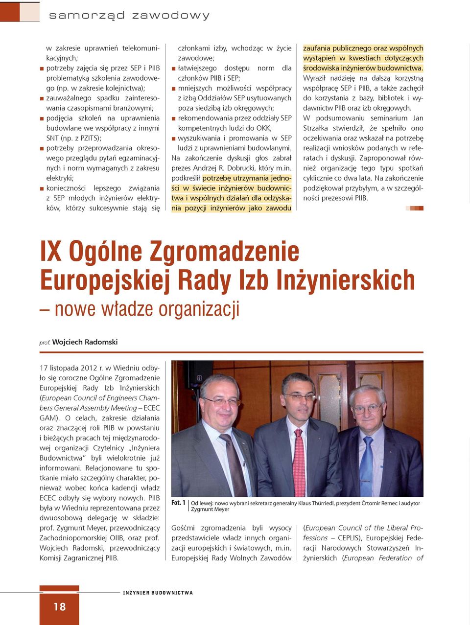 z PZITS); potrzeby przeprowadzania okresowego przeglądu pytań egzaminacyjnych i norm wymaganych z zakresu elektryki; konieczności lepszego związania z SEP młodych inżynierów elektryków, którzy