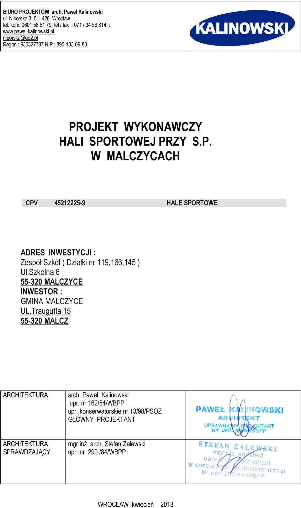 Szkolna 6 55-320 MALCZYCE INWESTOR : GMINA MALCZYCE UL.Traugutta 15 55-320 MALCZ ARCHITEKTURA arch. Paweł Kalinowski upr. nr 162/84/WBPP upr.